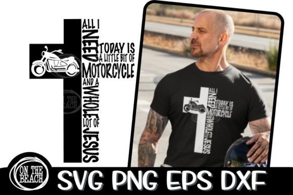 All I Need Today Jesus Motorcycle SVG and T-Shirt Designs