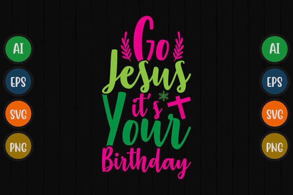 Go Jesus It's Your Birthday T-Shirt Designs
