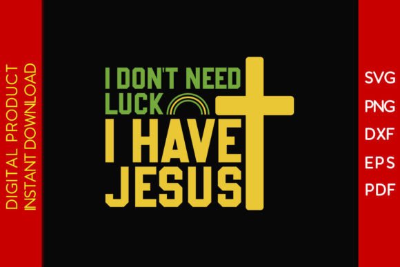 I Don't Need Luck I Have Jesus T-Shirt