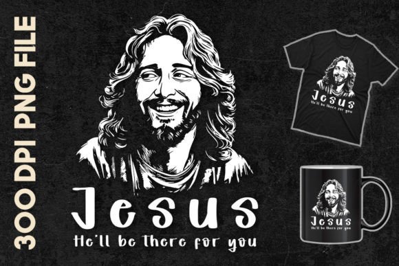 Jesus He'll Be There for You T-Shirt Designs
