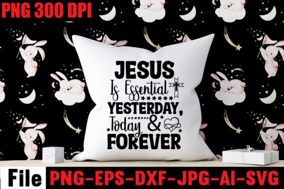 Jesus is Essential Yesterday, Today T-Shirt Designs