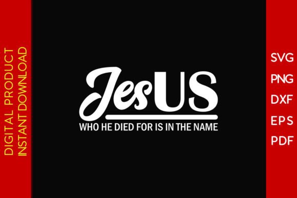 Jesus Who He Died for is in the Name SVG T-Shirt Designs
