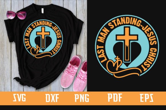 Last Man Standing- Jesus Christ Svg T-Shirt Designs