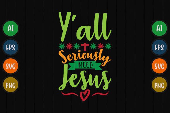 Y’all Seriously Need Jesus Graphic Tees T-Shirt Designs